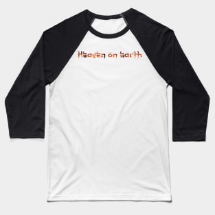 Heaven on earth Baseball T-Shirt